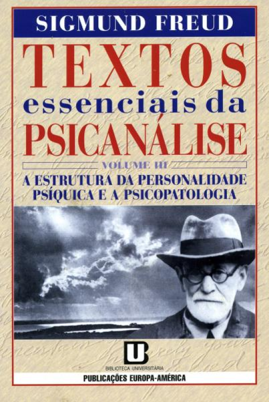 Textos Essenciais da Psicanálise - Vol. III - A Estrutura da Personalidade Psíquica e a Psicopatologia