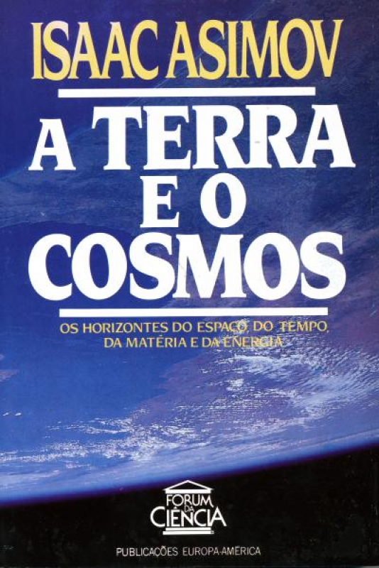 A Terra e o Cosmos - Os Horizontes do Espaço, do Tempo, da Matéria e da Energia