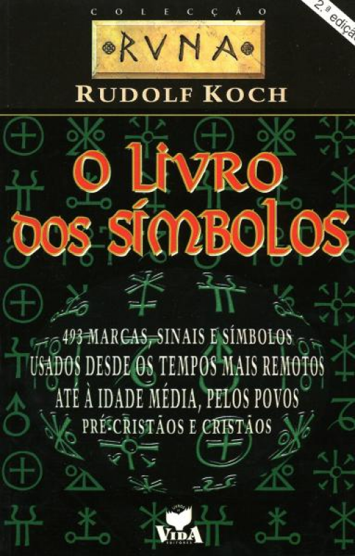 O Livro dos Símbolos - 493 marcas, sinais e símbolos usados desde os tempos mais remotos até à Idade Média, pelos povos pré-cristãos e cristãos