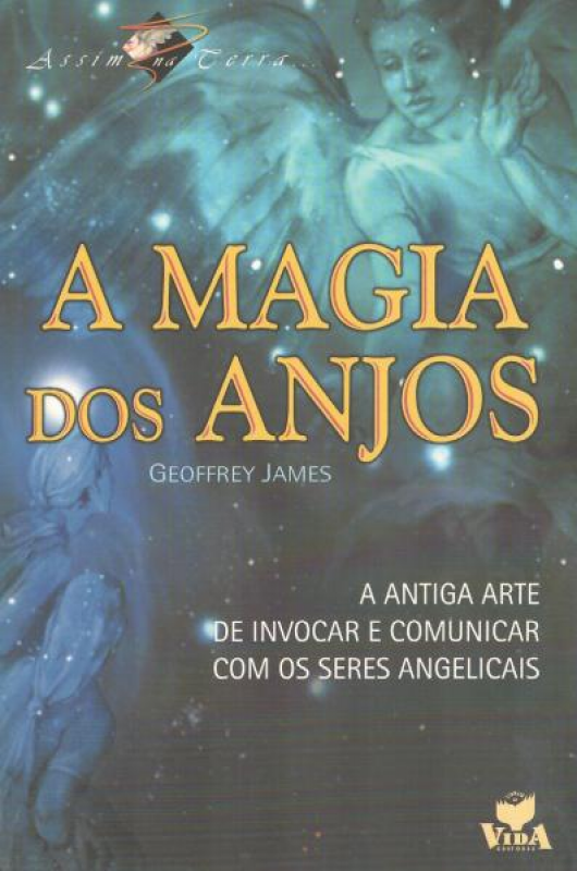 A Magia Dos Anjos - A Antiga Arte de Invocar e Comunicar com os Seres Angelicais