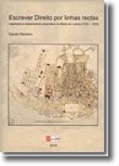 Escrever Direito por Linhas Rectas - Legislação e Planeamento Urbanístico na Baixa de Lisboa (1755-1833)