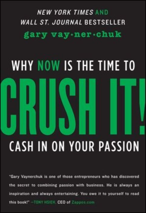 Crush It! : Why NOW Is the Time to Cash In on Your Passion