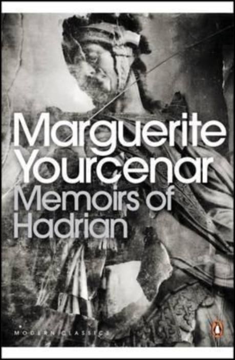 Memoirs of Hadrian: And Reflections on the Composition of Memoirs of Hadrian