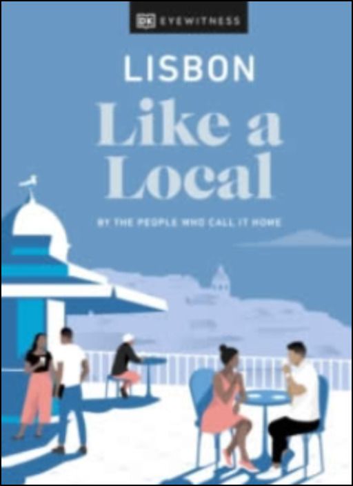 Lisbon Like a Local: By the People Who Call It Home