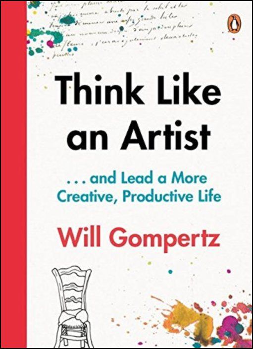 Think Like an Artist: How to Live a Happier, Smarter, More Creative Life