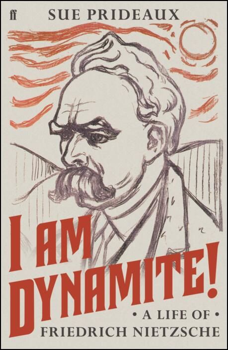 I Am Dynamite!: A Life of Friedrich Nietzsche