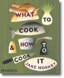 What to Cook & How to Cook It