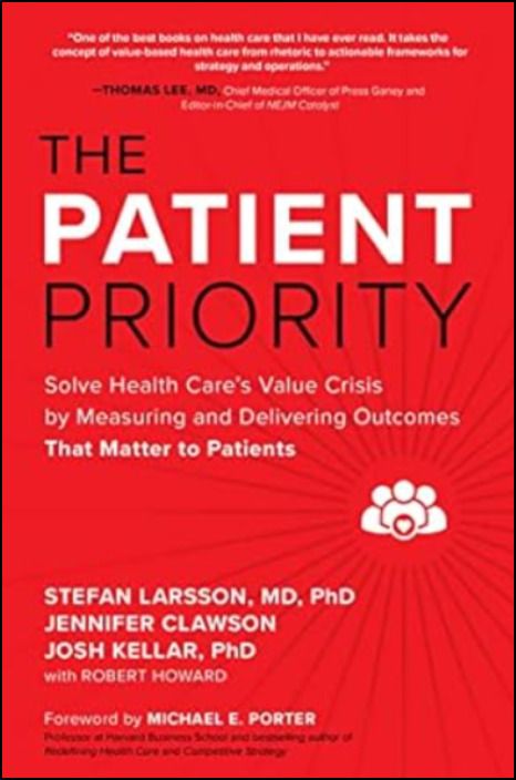 The Patient Priority: Solve Health Care's Value Crisis by Measuring and Delivering Outcomes That Mat