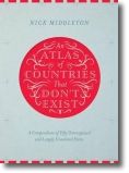 An Atlas of Countries That Don't Exist: A Compendium of Fifty Unrecognized and L