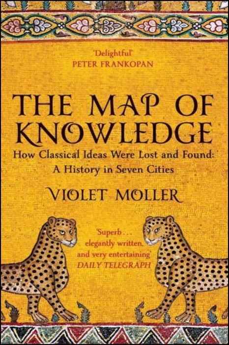 The Map of Knowledge: How Classical Ideas Were Lost and Found