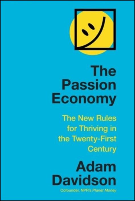 The Passion Economy: The New Rules for Thriving in the Twenty-First Century