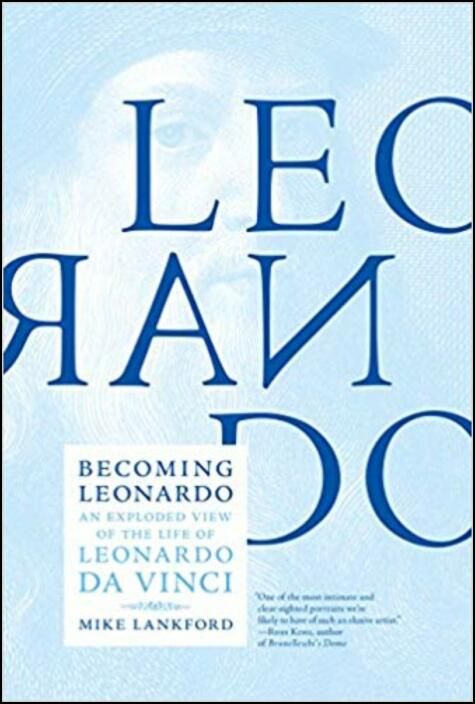 Becoming Leonardo: An Exploded View of the Life of Leonardo da Vinci