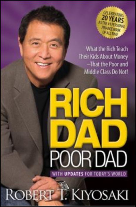 Rich Dad Poor Dad - What The Rich Teach Their Kids About Money - That The Poor And Middle Class Do Not!