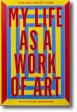 My Life as a Work of Art: The Art World From Start to Finish