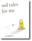 Sad Tales for Me - A Bio(dog)raphy