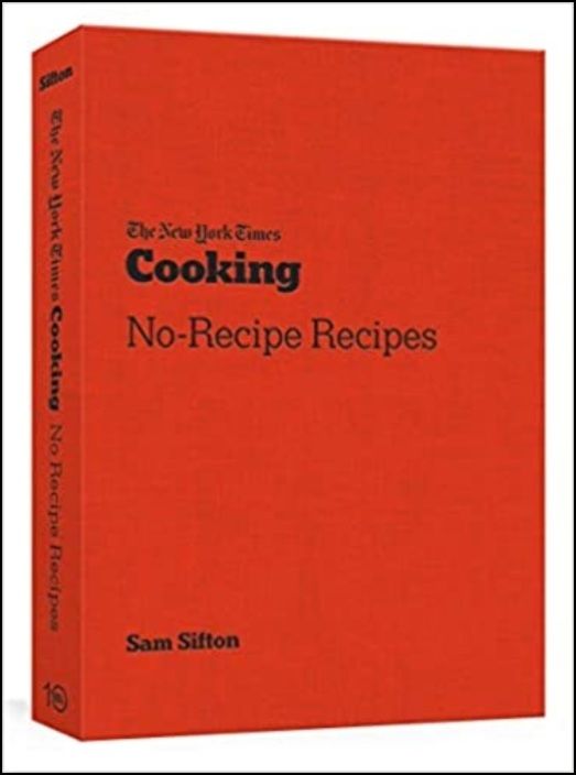 The New York Times Cooking No-Recipe Recipes