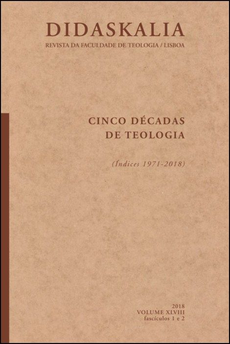 Revista Didaskalia - Cinco Décadas de Teologia - (Índices 1971-2018) | 2018 FASCÍCULO 1 e 2 - VOLUME XLVIII