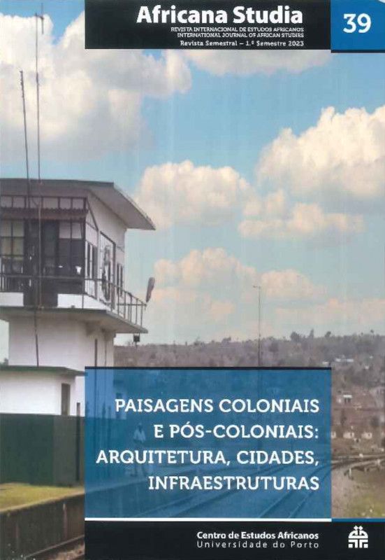 Africana Studia Nº 39 - 1º Semestre 2023 - Paisagens Coloniais e Pós-Coloniais - Arquitetura, Cidades, Infraestruturas    