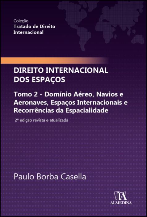 Tratado de Direito Internacional - Direito Internacional dos Espaços Tomo 2 - domínio aéreo, navios e aeronaves, espaços internacionais