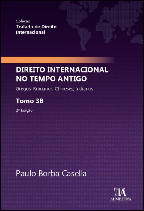 Tratado de Direito Internacional - Direito Internacional no Tempo Antigo Tomo 3B -  Gregos, Romanos, Chineses, Indianos