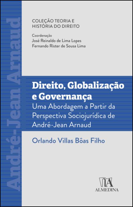 Direito, Globalizacao e Governanca - Uma Abordagem a Partir da Perspectiva Sociojuridica de Andre-jean Arnaud