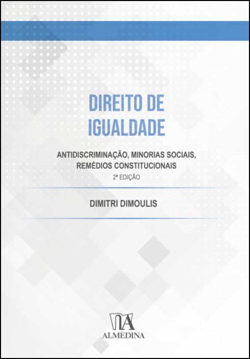 Direito de Igualdade - Antidiscriminação, Minorias Sociais, Remédios Constitucionais - 2ª Edição