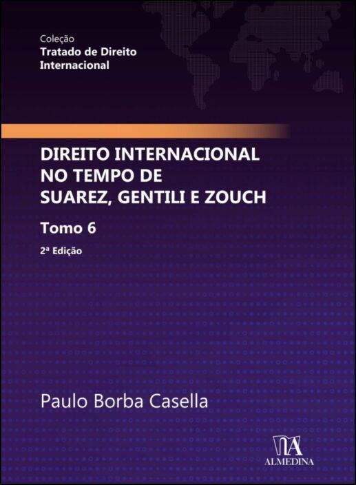 Direito Internacional no Tempo de Suarez, Gentili e Zouch - Tomo 6 - 2ª Edição