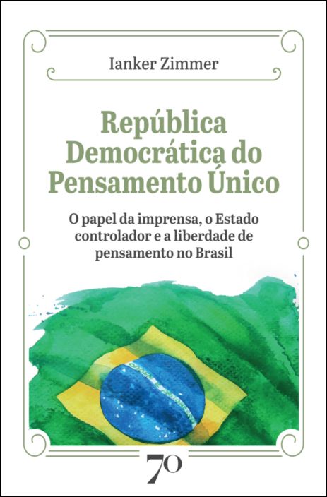 República Democrática do Pensamento Único - Papel da imprensa, o estado controlador e a liberdade de pensamento no Brasil
