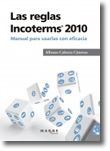 Las reglas Incoterms 2010®. - Manual para usarlas con eficacia