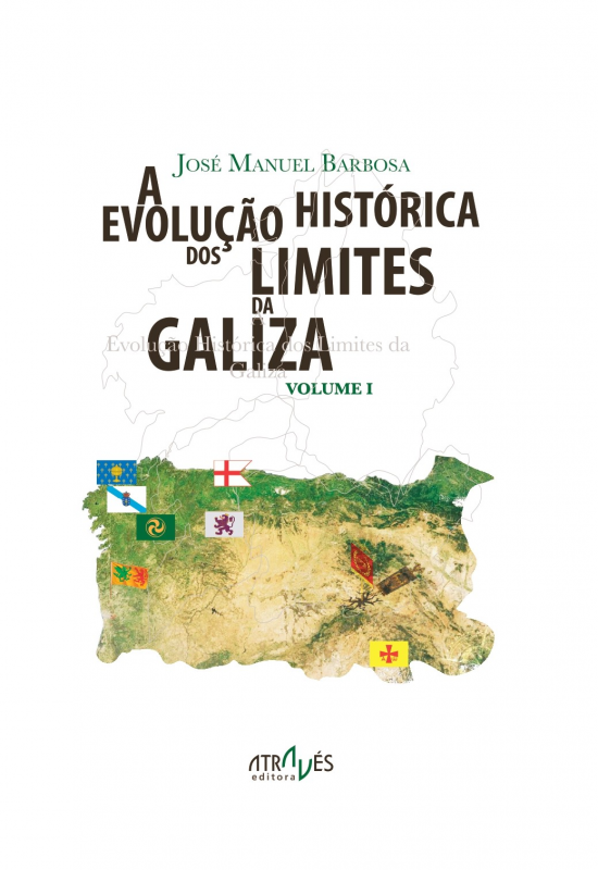 A Evolução Histórica dos Limites da Galiza - Vol. 1