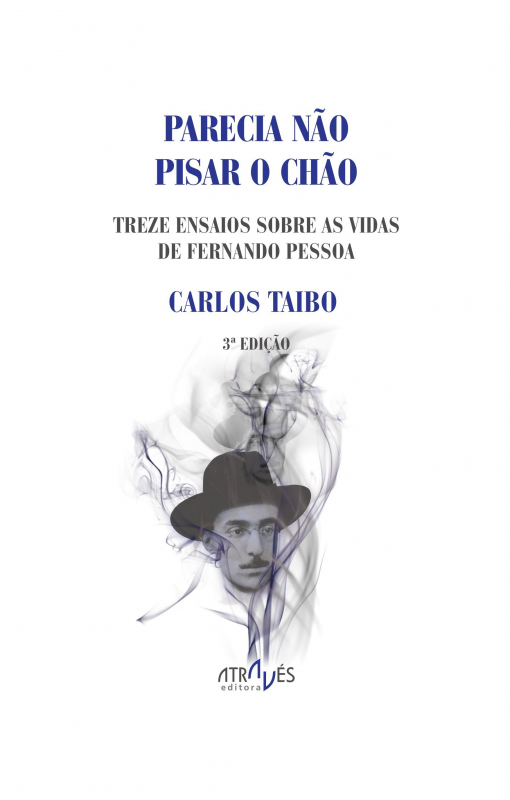 Parecia Não Pisar o Chão - Treze ensaios sobre as vidas de Fernando Pessoa