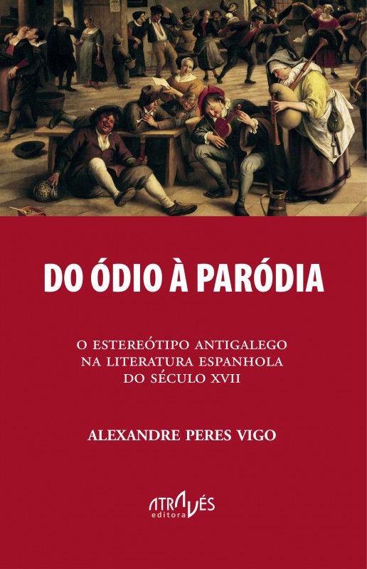 Do Ódio à Paródia - O Estereótipo Antigalego na Literatura Espanhola do Século XVII
