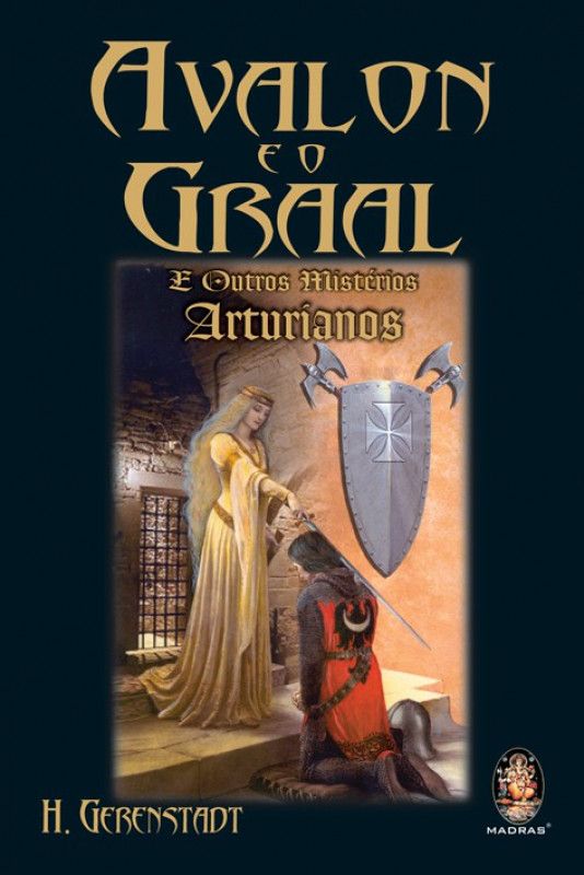 Avalon e o Graal - E Outros Mistérios Arturianos