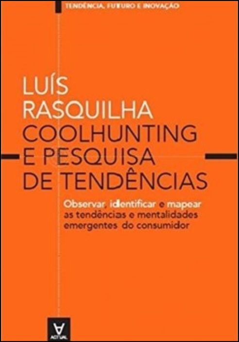 Coolhunting e Pesquisa de Tendências: Observar, identificar e mapear as tendências e mentalidades emergentes do consumidor