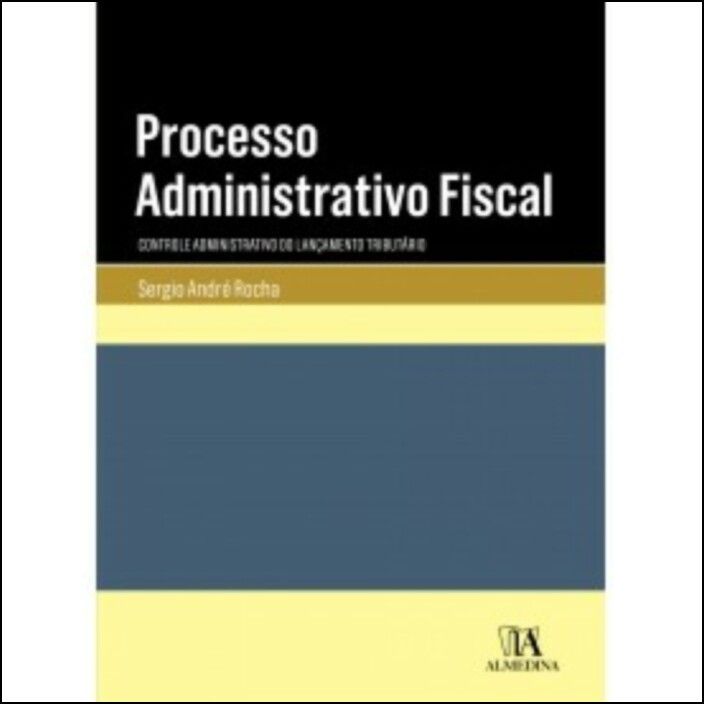 Processo Administrativo Fiscal: Controle Administrativo do Lançamento Tributário