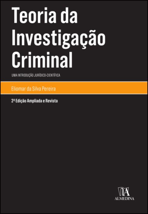 Teoria da Investigação Criminal - 2ª Edição (Ampliada e Revista)