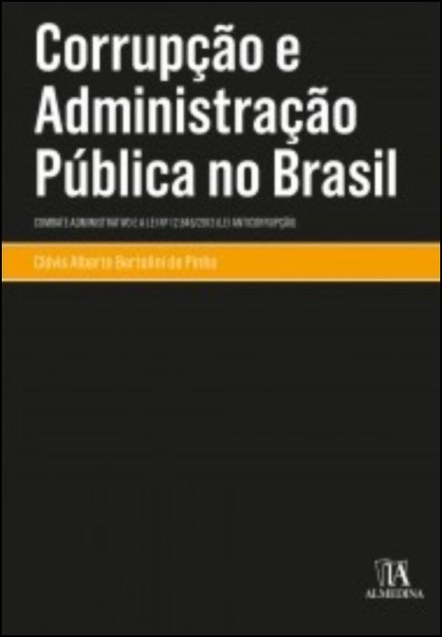 Corrupção e Administração Pública no Brasil - Combate Administrativo e a Lei nº 12.846/2013 (Lei Anticorrupção)