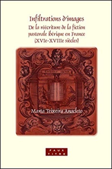 Infiltrations D'Images: de La Reecriture de La Fiction Pastorale Iberique En France