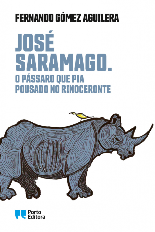 José Saramago. O Pássaro que Pia Pousado no Rinoceronte 