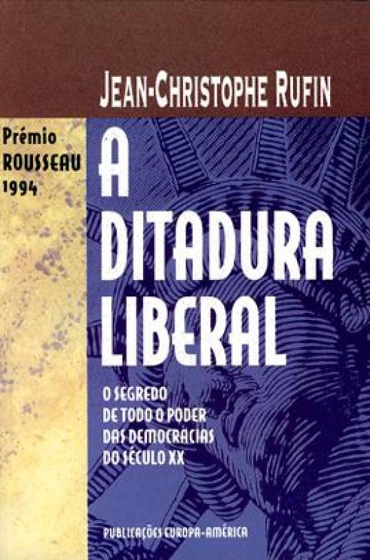 A Ditadura Liberal - Segredo de Todo o Poder das Democracias do Século XX