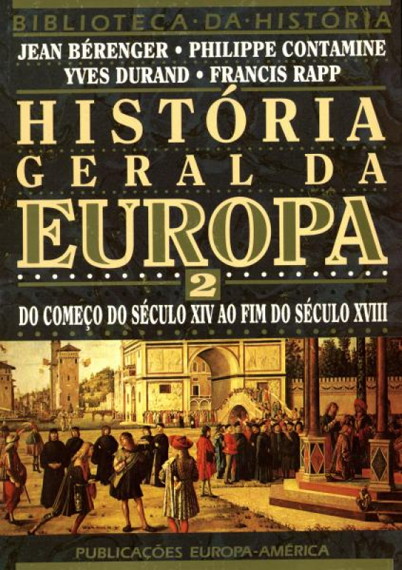 História Geral da Europa - Vol. II - Do Começo do Século XIV ao Fim do Século XVIII