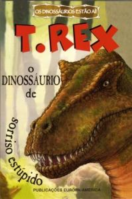 O T. Rex - Dinossáurio de Sorriso Estúpido