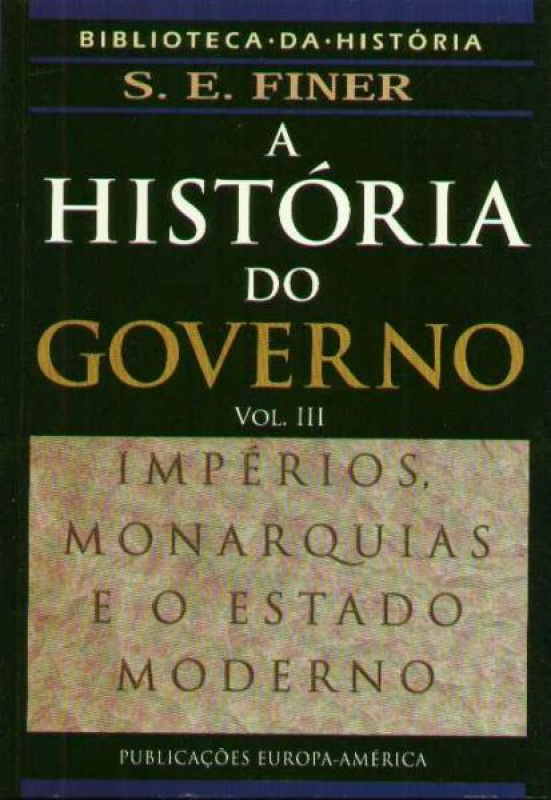 A História do Governo - Vol. III - Impérios, Monarquias, Estado Moderno