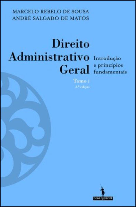 Direito Administrativo Geral - Tomo I - Introdução e Princípios Fundamentais