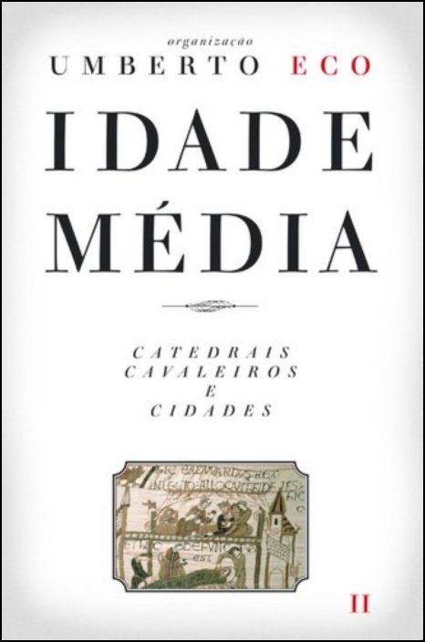 Idade Média: Catedrais, Cavaleiros e Cidades - Vol. II