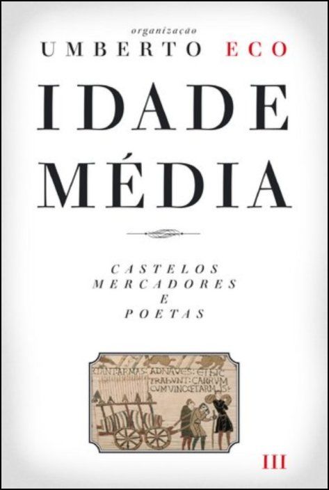 Idade Média: castelos, mercadores e poetas - Vol. III