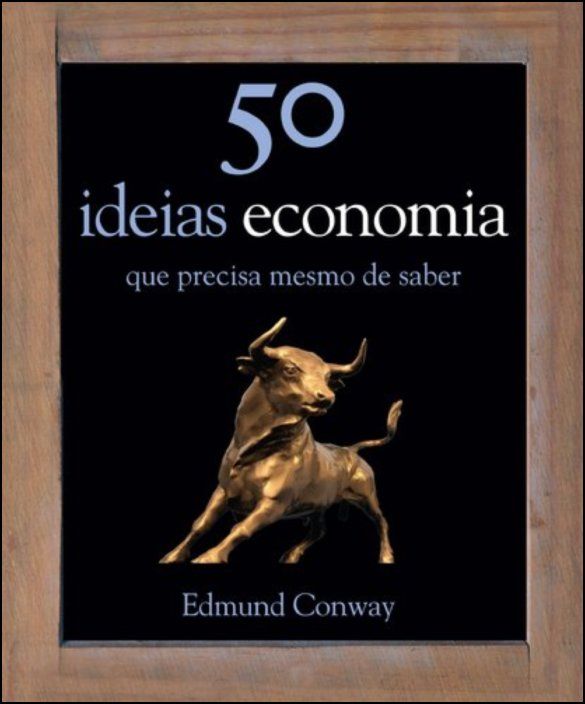 50 Ideias: Economia - Que Precisa Mesmo de Saber