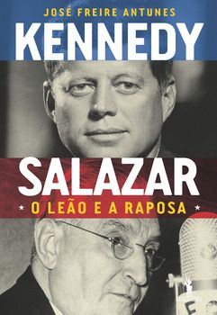 Kennedy e Salazar ? O Leão e a Raposa