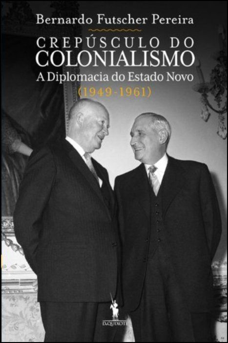 Crepúsculo do Colonialismo: A Diplomacia do Estado Novo (1950-1961)