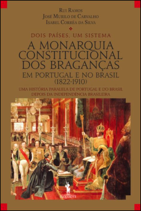 A Monarquia Constitucional dos Braganças em Portugal e no Brasil (1822-1910)